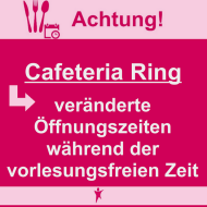 Die Cafeteria Ring hat vom 29.07. bis 20.09.2024 von 10:00 bis 13:45 Uhr geöffnet.